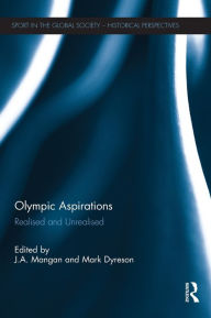 Title: Olympic Aspirations: Realised and Unrealised, Author: J. A. Mangan