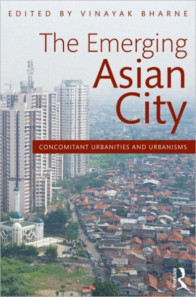 The Emerging Asian City: Concomitant Urbanities & Urbanisms