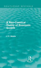 A Neo-Classical Theory of Economic Growth (Routledge Revivals) / Edition 1