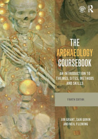 Title: The Archaeology Coursebook: An Introduction to Themes, Sites, Methods and Skills / Edition 4, Author: Jim Grant