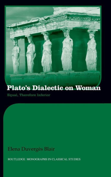 Plato's Dialectic on Woman: Equal, Therefore Inferior