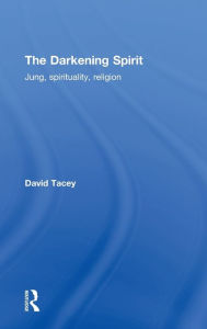 Title: The Darkening Spirit: Jung, spirituality, religion, Author: David Tacey