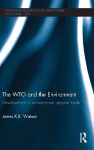 Title: The WTO and the Environment: Development of competence beyond trade, Author: James Watson