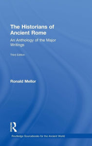 Title: The Historians of Ancient Rome: An Anthology of the Major Writings, Author: Ronald Mellor