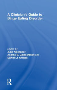 Title: A Clinician's Guide to Binge Eating Disorder / Edition 1, Author: June Alexander