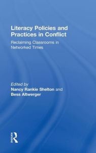 Title: Literacy Policies and Practices in Conflict: Reclaiming Classrooms in Networked Times / Edition 1, Author: Nancy Rankie Shelton