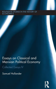Title: Essays on Classical and Marxian Political Economy: Collected Essays IV, Author: Samuel Hollander