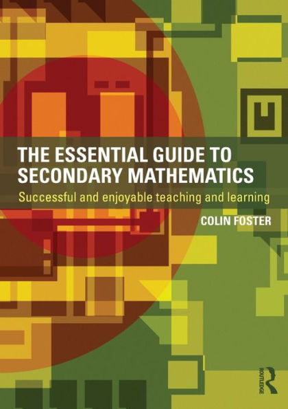 The Essential Guide to Secondary Mathematics: Successful and enjoyable teaching learning