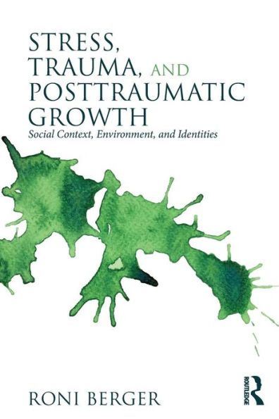 Stress, Trauma, and Posttraumatic Growth: Social Context, Environment, and Identities / Edition 1