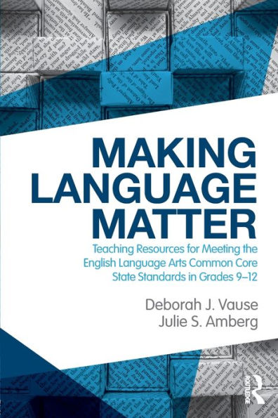 Making Language Matter: Teaching Resources for Meeting the English Language Arts Common Core State Standards in Grades 9-12 / Edition 1