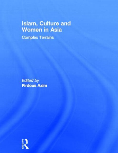 Islam, Culture and Women Asia: Complex Terrains