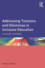 Addressing Tensions and Dilemmas in Inclusive Education: Living with uncertainty