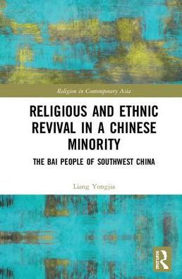 Religious and Ethnic Revival in a Chinese Minority: The Bai People of Southwest China / Edition 1