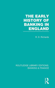Title: The Early History of Banking in England (RLE Banking & Finance), Author: Richard Richards