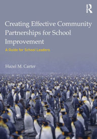 Title: Creating Effective Community Partnerships for School Improvement: A Guide for School Leaders, Author: Hazel Carter