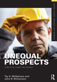 Title: Unequal Prospects: Is Working Longer the Answer?, Author: Tay McNamara