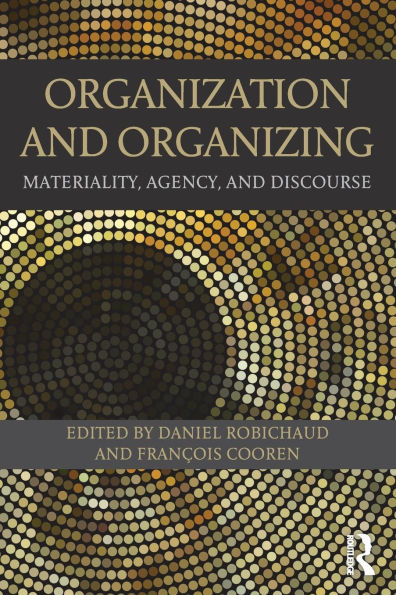 Organization and Organizing: Materiality, Agency Discourse
