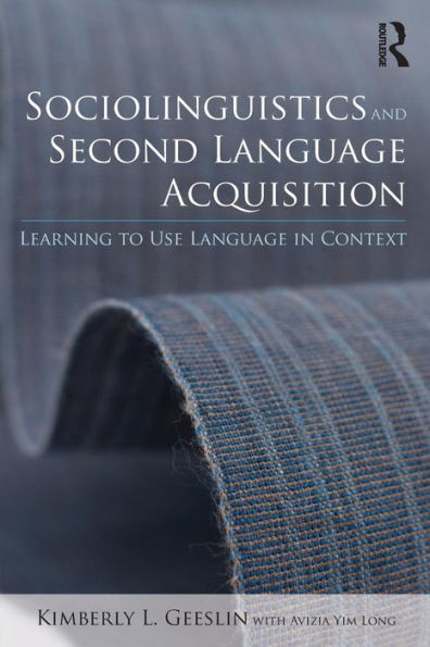 Sociolinguistics and Second Language Acquisition: Learning to Use Language in Context / Edition 1