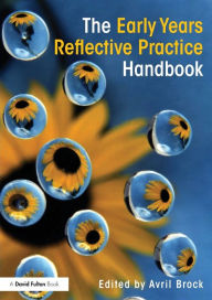 Title: The Early Years Reflective Practice Handbook / Edition 1, Author: Avril Brock