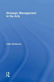 Title: Strategic Management in the Arts, Author: Lidia Varbanova