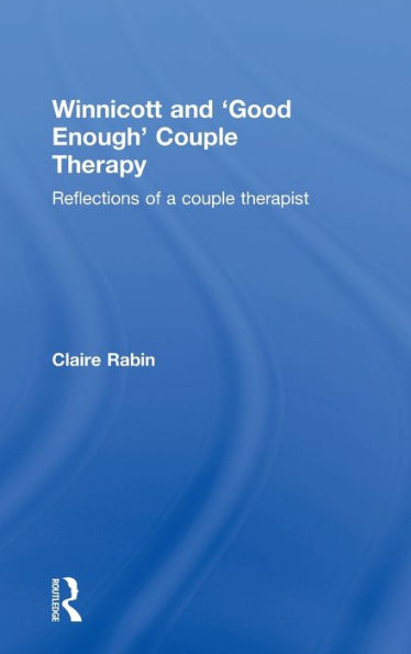 Winnicott and 'Good Enough' Couple Therapy: Reflections of a couple therapist / Edition 1