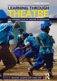 Title: Learning Through Theatre: The Changing Face of Theatre in Education, Author: Anthony Jackson