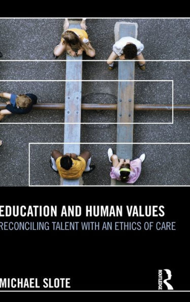 Education and Human Values: Reconciling Talent with an Ethics of Care