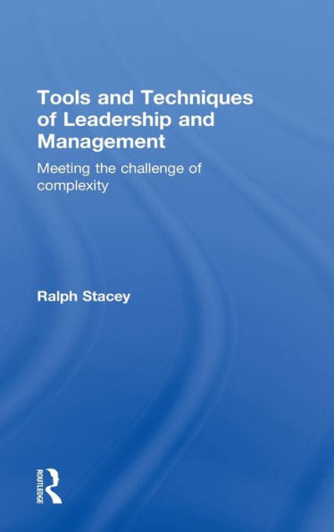 Tools and Techniques of Leadership and Management: Meeting the Challenge of Complexity