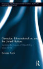 Genocide, Ethnonationalism, and the United Nations: Exploring the Causes of Mass Killing Since 1945
