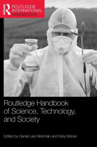 Title: Routledge Handbook of Science, Technology, and Society / Edition 1, Author: Daniel Lee Kleinman