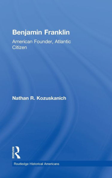 Benjamin Franklin: American Founder, Atlantic Citizen