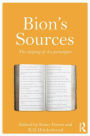 Bion's Sources: The shaping of his paradigms