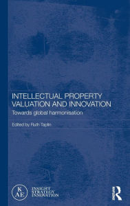 Title: Intellectual Property Valuation and Innovation: Towards global harmonisation, Author: Ruth Taplin