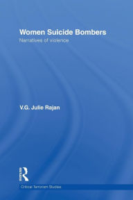 Title: Women Suicide Bombers: Narratives of Violence / Edition 1, Author: V.G. Julie Rajan