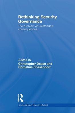 Rethinking Security Governance: The Problem of Unintended Consequences