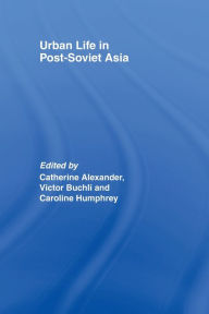 Title: Urban Life in Post-Soviet Asia, Author: Catharine Alexander
