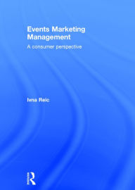 Title: Events Marketing Management: A consumer perspective / Edition 1, Author: Ivna Reic