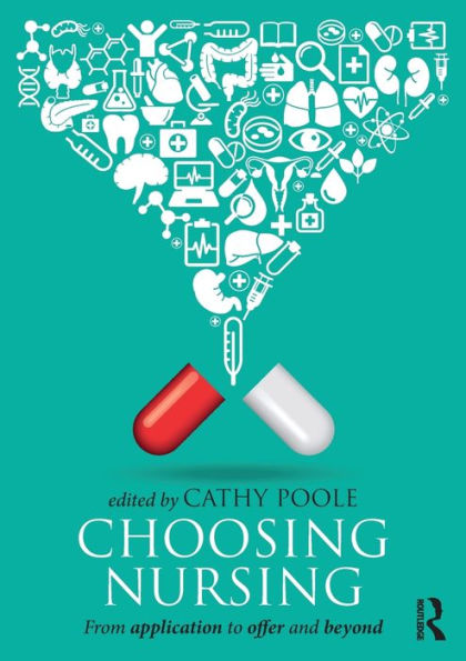 Choosing Nursing: From application to offer and beyond / Edition 1