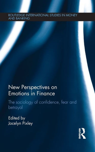 New Perspectives on Emotions Finance: The Sociology of Confidence, Fear and Betrayal