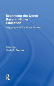 Title: Expanding the Donor Base in Higher Education: Engaging Non-Traditional Donors, Author: Noah D. Drezner