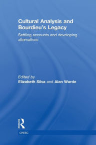 Title: Cultural Analysis and Bourdieu's Legacy: Settling Accounts and Developing Alternatives, Author: Elizabeth Silva