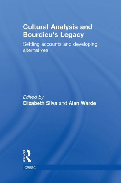 Cultural Analysis and Bourdieu's Legacy: Settling Accounts Developing Alternatives