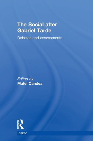 The Social after Gabriel Tarde: Debates and Assessments