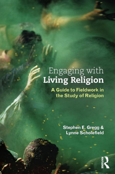 Engaging with Living Religion: A Guide to Fieldwork in the Study of Religion / Edition 1
