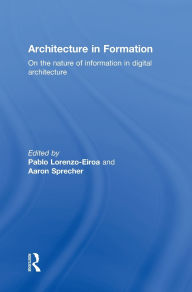 Title: Architecture in Formation: On the Nature of Information in Digital Architecture / Edition 1, Author: Pablo Lorenzo-Eiroa