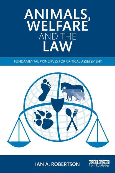 Animals, Welfare and the Law: Fundamental Principles for Critical Assessment / Edition 1
