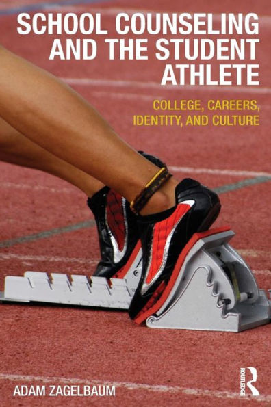 School Counseling and the Student Athlete: College, Careers, Identity, and Culture / Edition 1