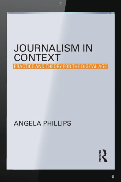 Journalism Context: Practice and Theory for the Digital Age