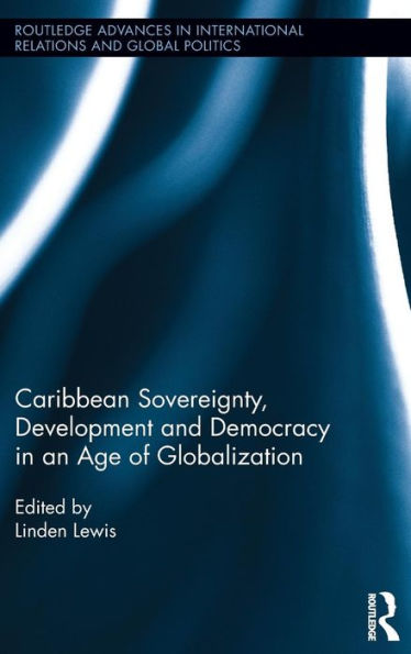 Caribbean Sovereignty, Development and Democracy in an Age of Globalization