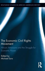 Title: The Economic Civil Rights Movement: African Americans and the Struggle for Economic Power, Author: Michael Ezra